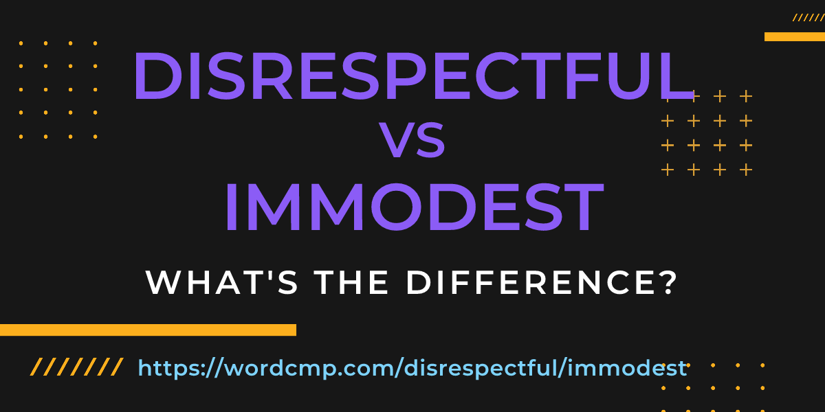 Difference between disrespectful and immodest
