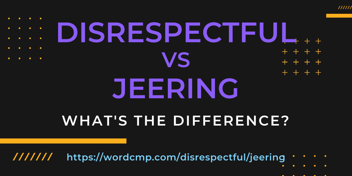 Difference between disrespectful and jeering