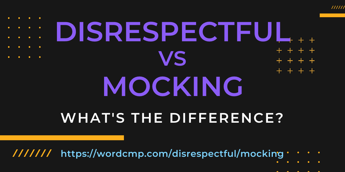 Difference between disrespectful and mocking