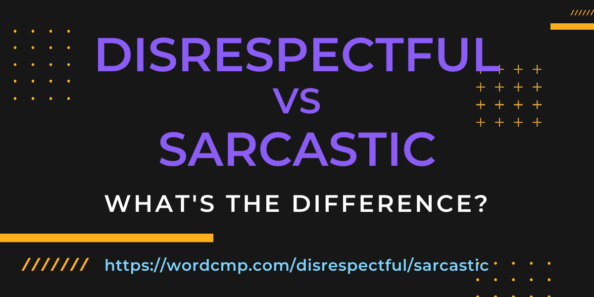 Difference between disrespectful and sarcastic