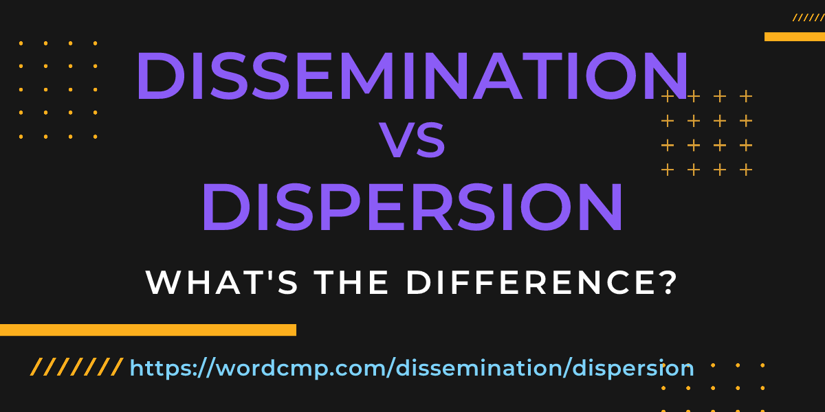 Difference between dissemination and dispersion
