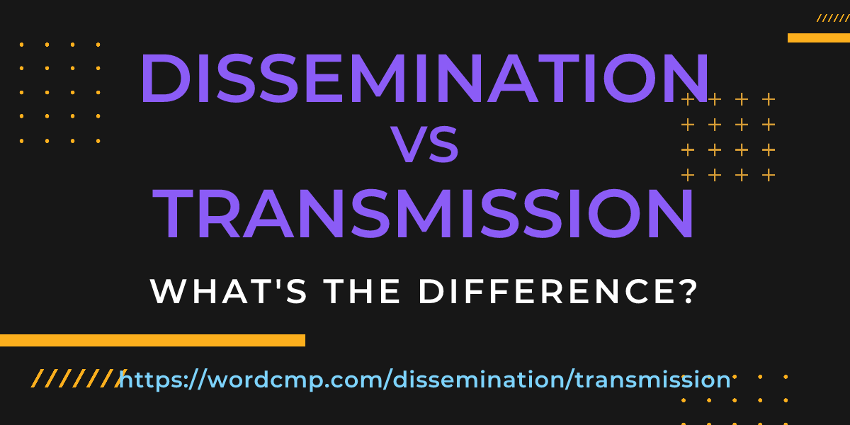 Difference between dissemination and transmission
