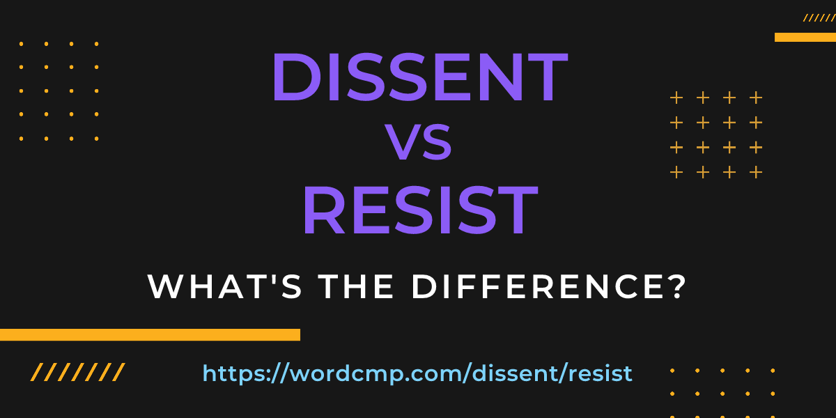 Difference between dissent and resist