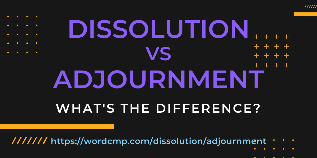 Difference between dissolution and adjournment