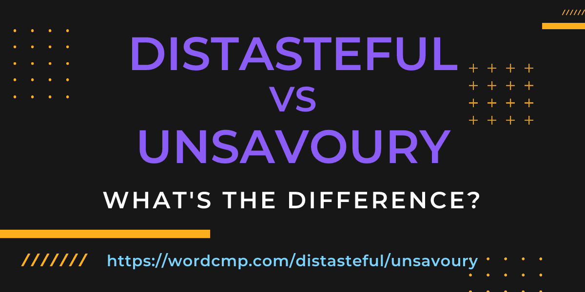 Difference between distasteful and unsavoury