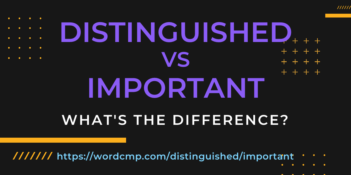 Difference between distinguished and important