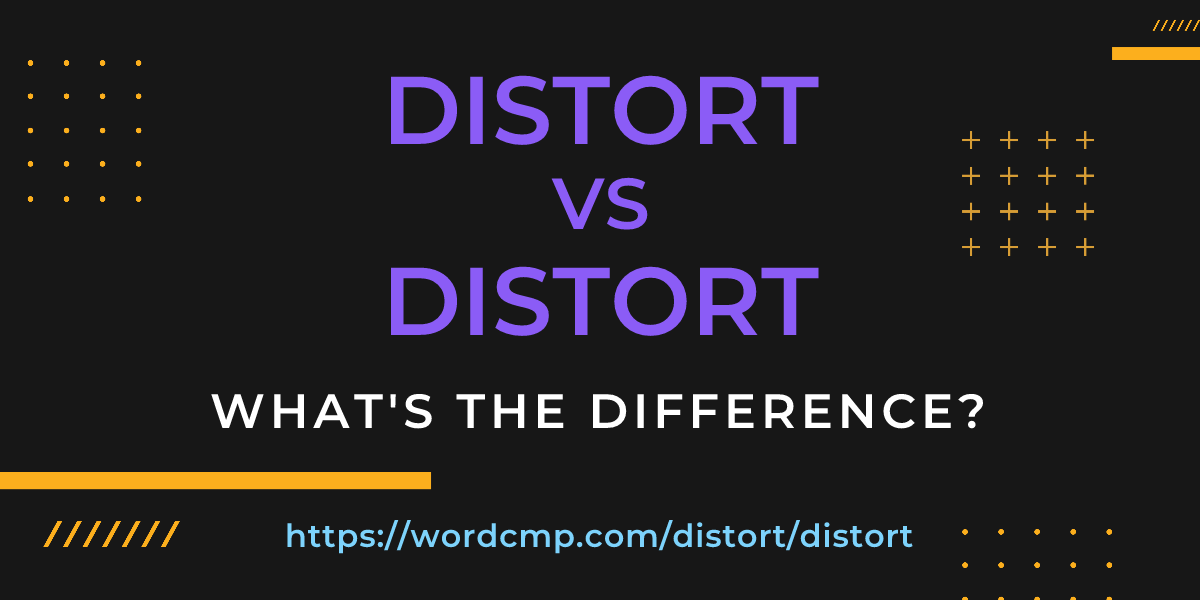 Difference between distort and distort