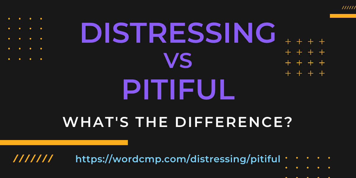 Difference between distressing and pitiful