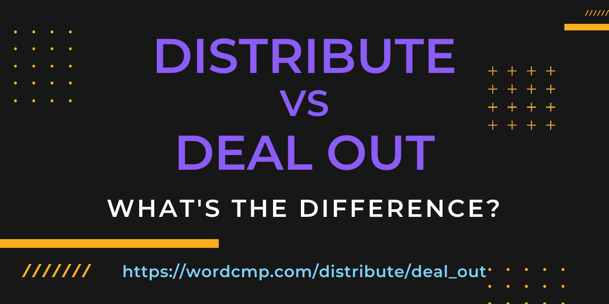 Difference between distribute and deal out
