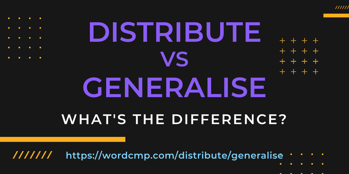 Difference between distribute and generalise