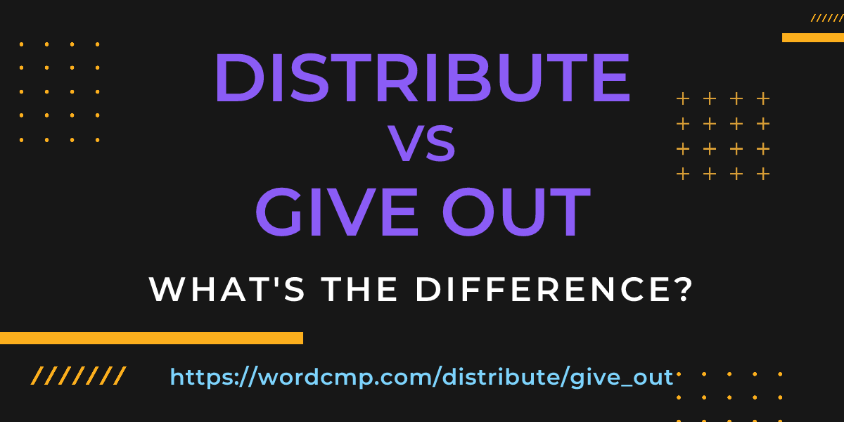 Difference between distribute and give out