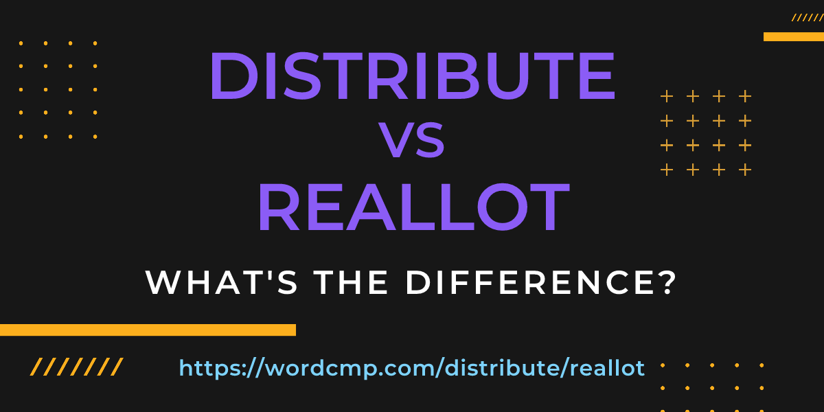 Difference between distribute and reallot