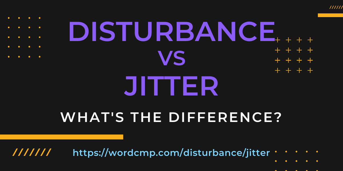 Difference between disturbance and jitter