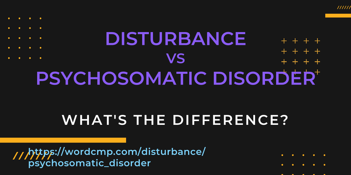 Difference between disturbance and psychosomatic disorder
