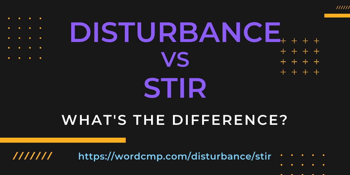 Difference between disturbance and stir