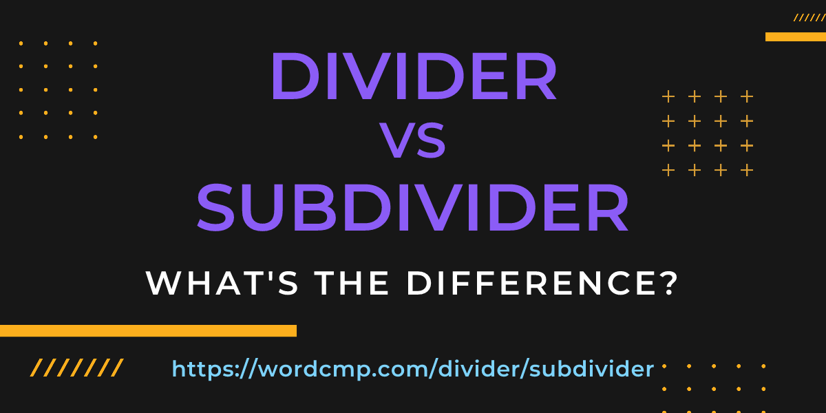 Difference between divider and subdivider