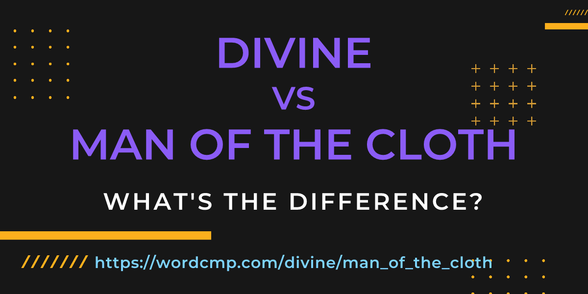 Difference between divine and man of the cloth