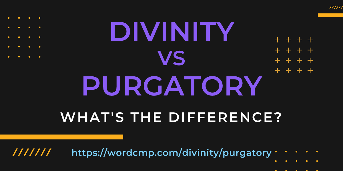 Difference between divinity and purgatory