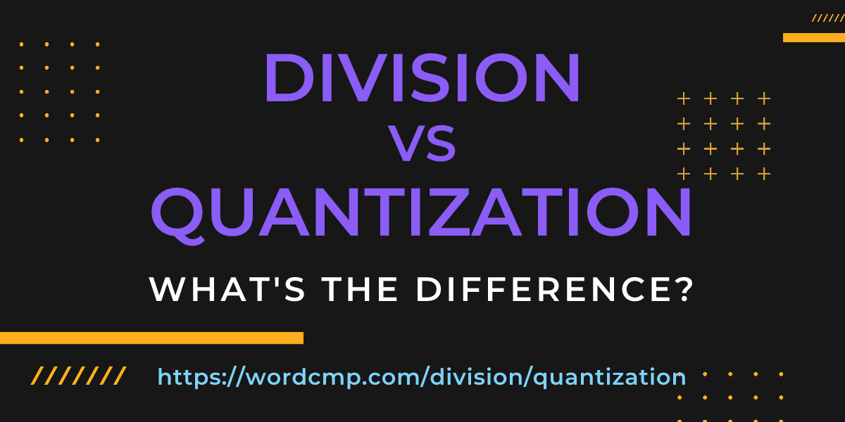 Difference between division and quantization