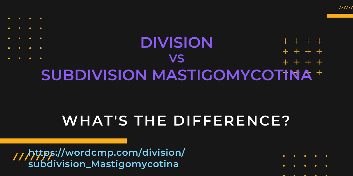 Difference between division and subdivision Mastigomycotina