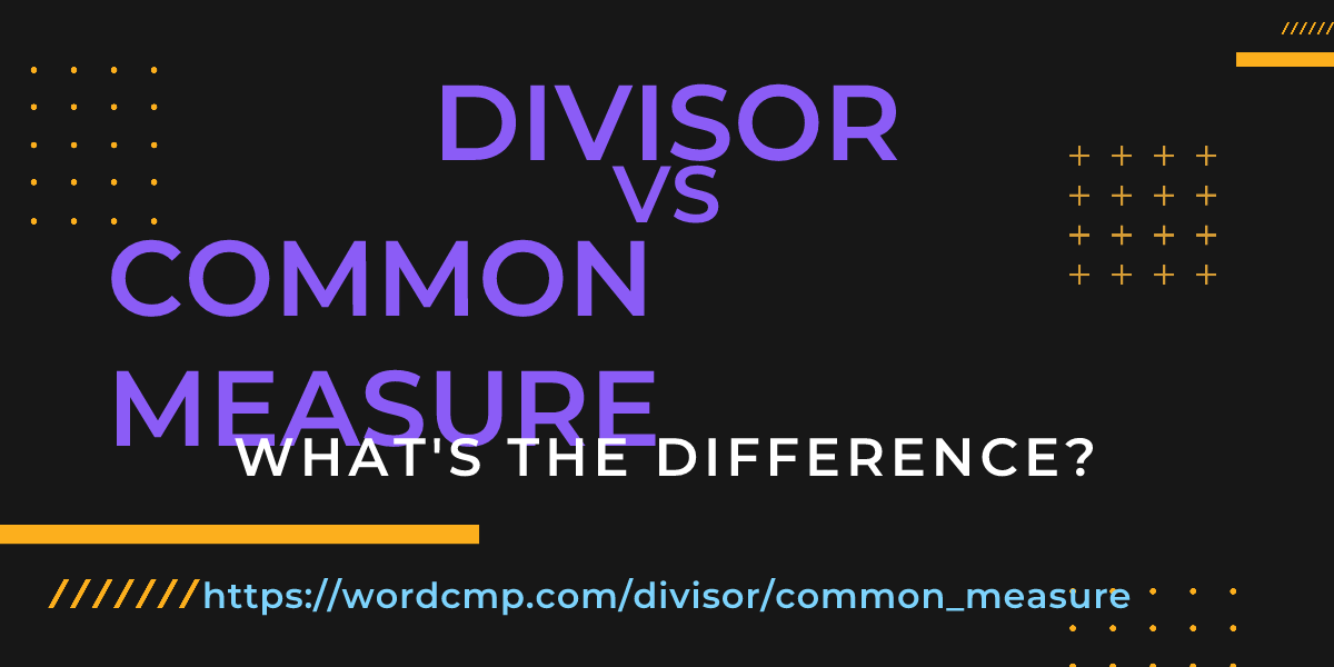 Difference between divisor and common measure