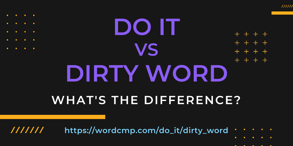 Difference between do it and dirty word