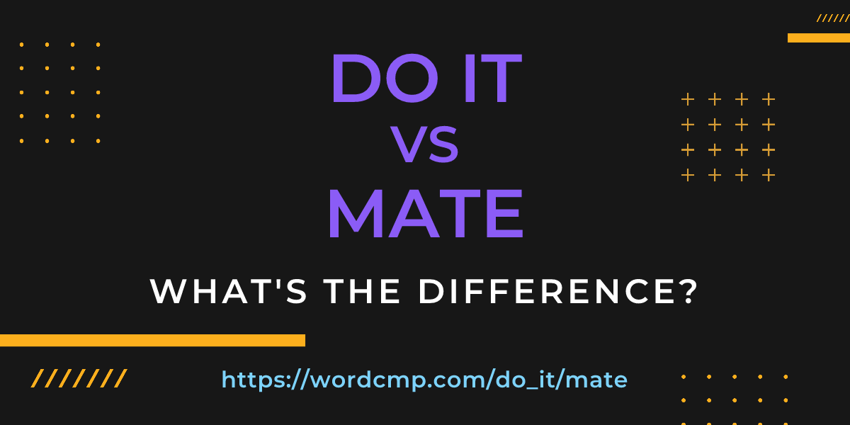 Difference between do it and mate
