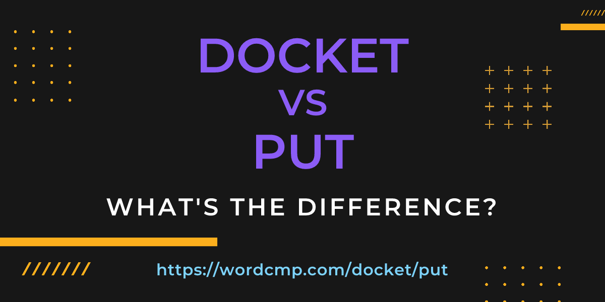 Difference between docket and put