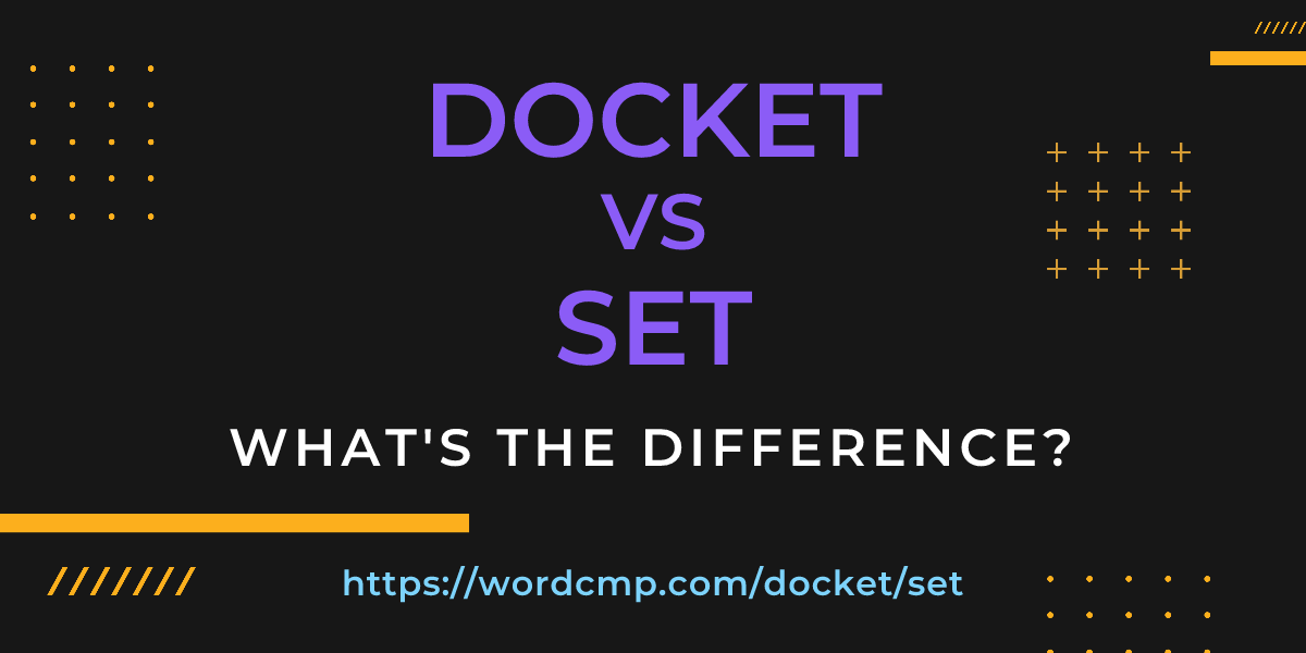 Difference between docket and set