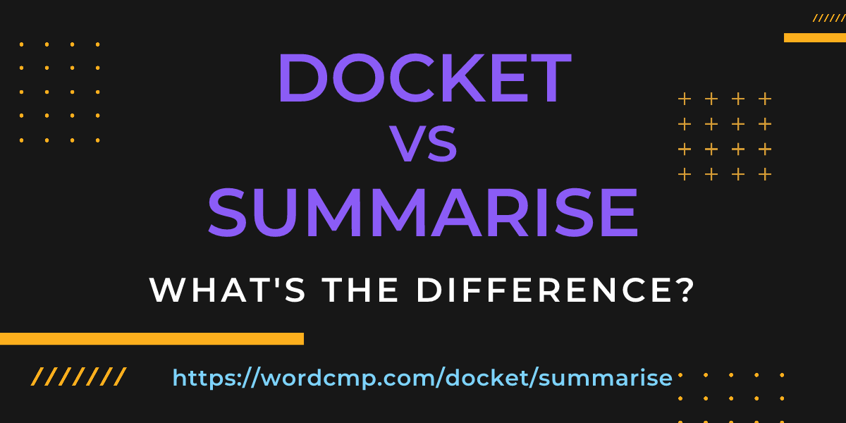 Difference between docket and summarise