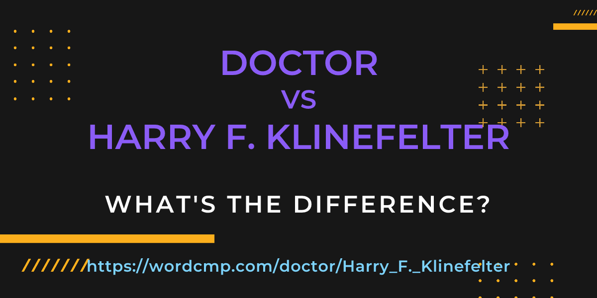 Difference between doctor and Harry F. Klinefelter