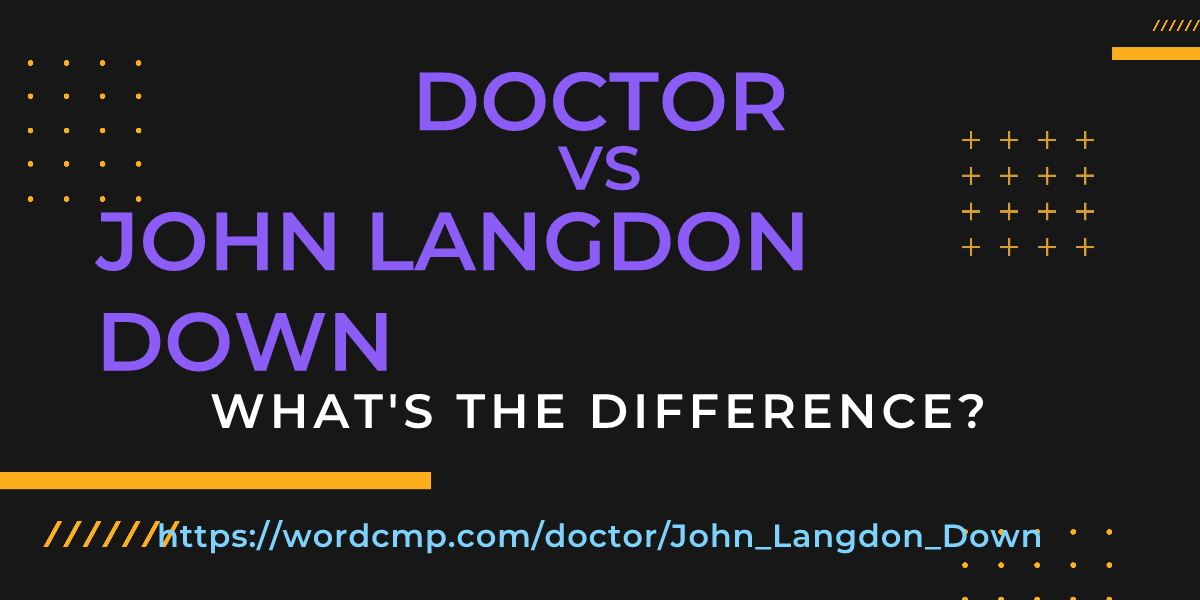 Difference between doctor and John Langdon Down