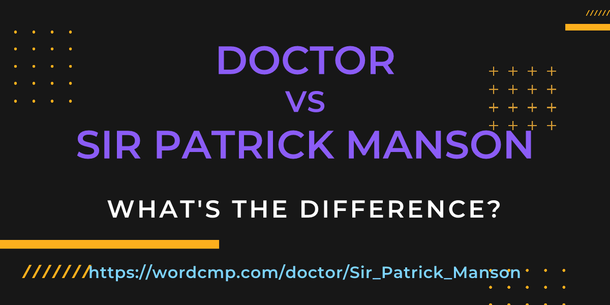 Difference between doctor and Sir Patrick Manson