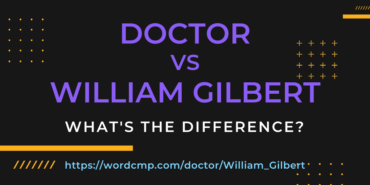 Difference between doctor and William Gilbert