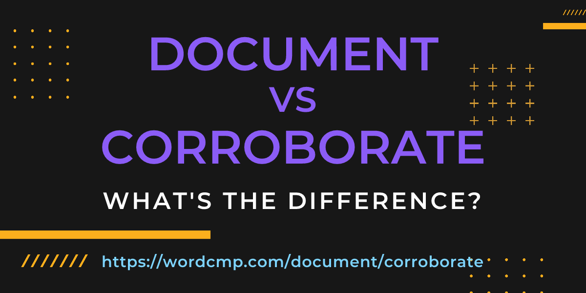 Difference between document and corroborate