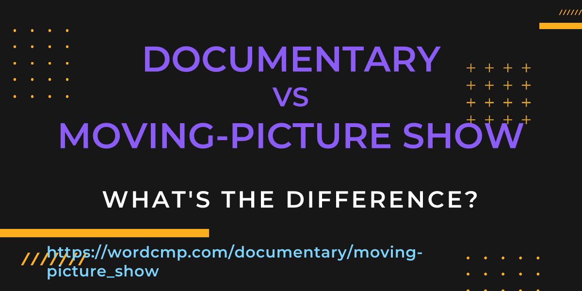 Difference between documentary and moving-picture show