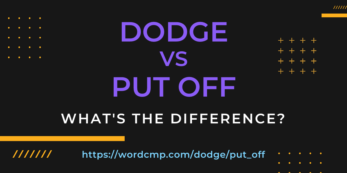 Difference between dodge and put off