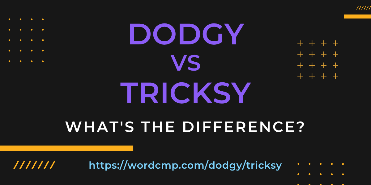 Difference between dodgy and tricksy