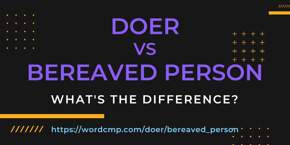 Difference between doer and bereaved person