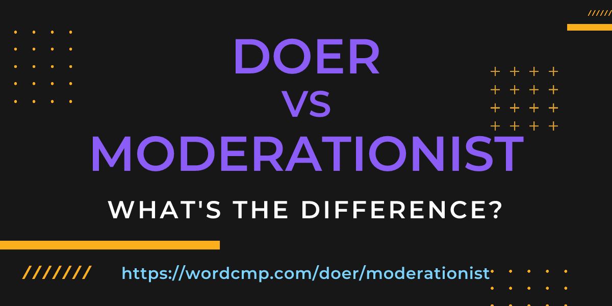 Difference between doer and moderationist