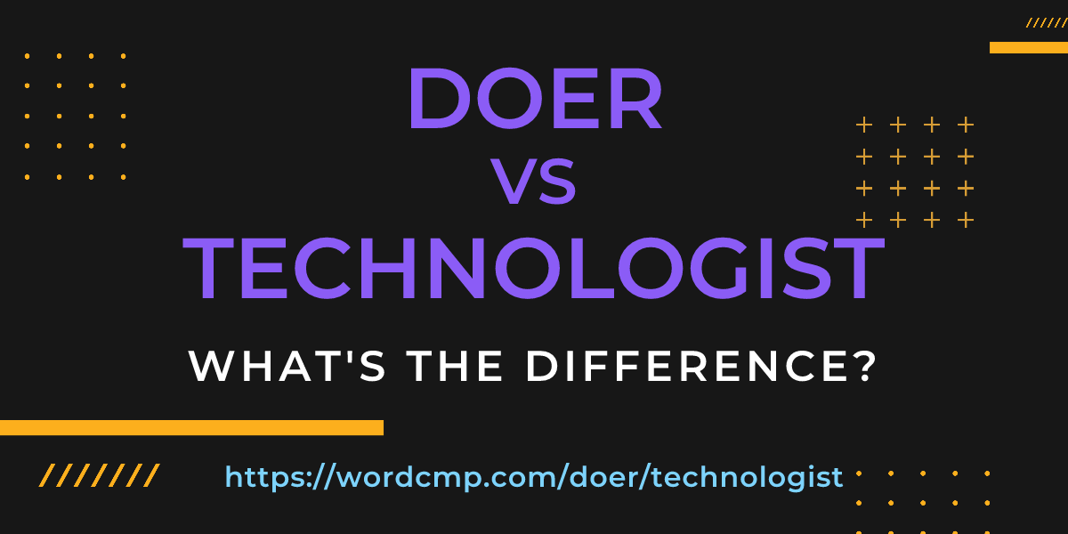 Difference between doer and technologist