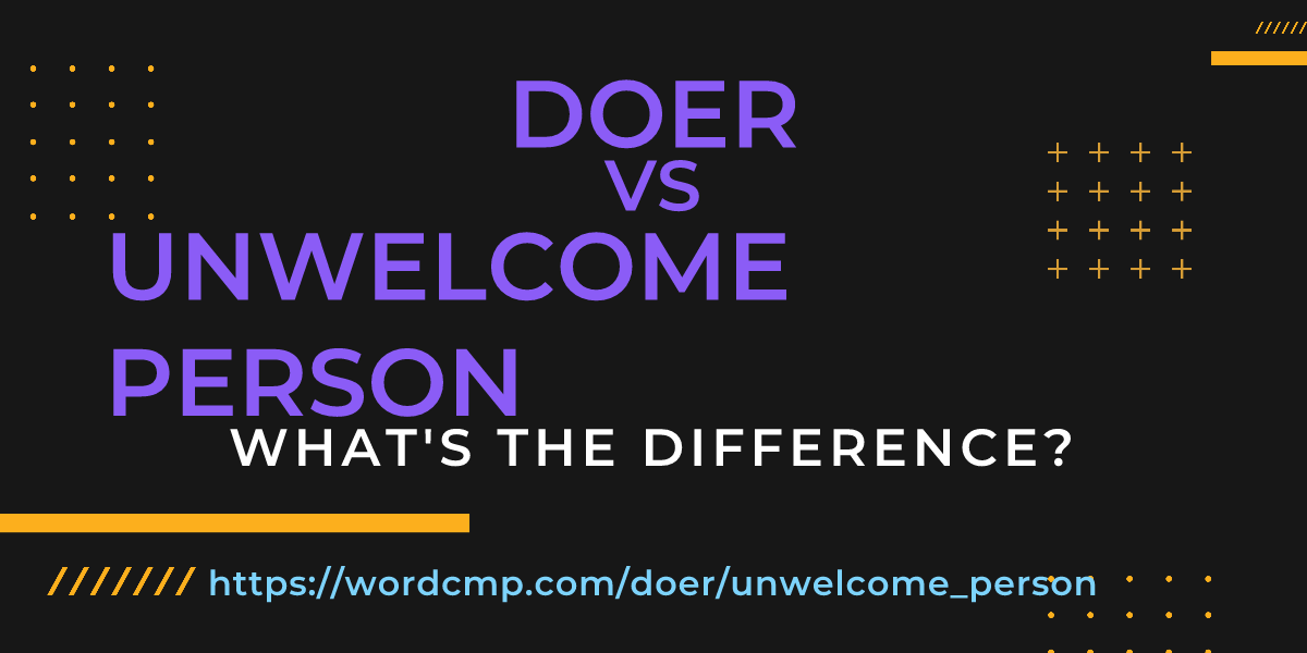 Difference between doer and unwelcome person
