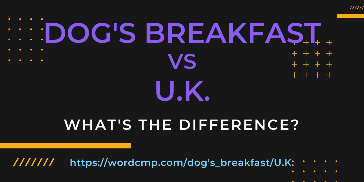 Difference between dog's breakfast and U.K.