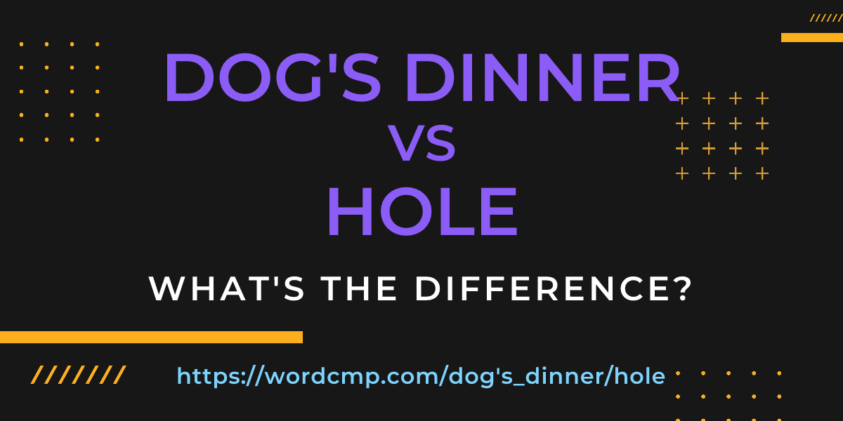 Difference between dog's dinner and hole