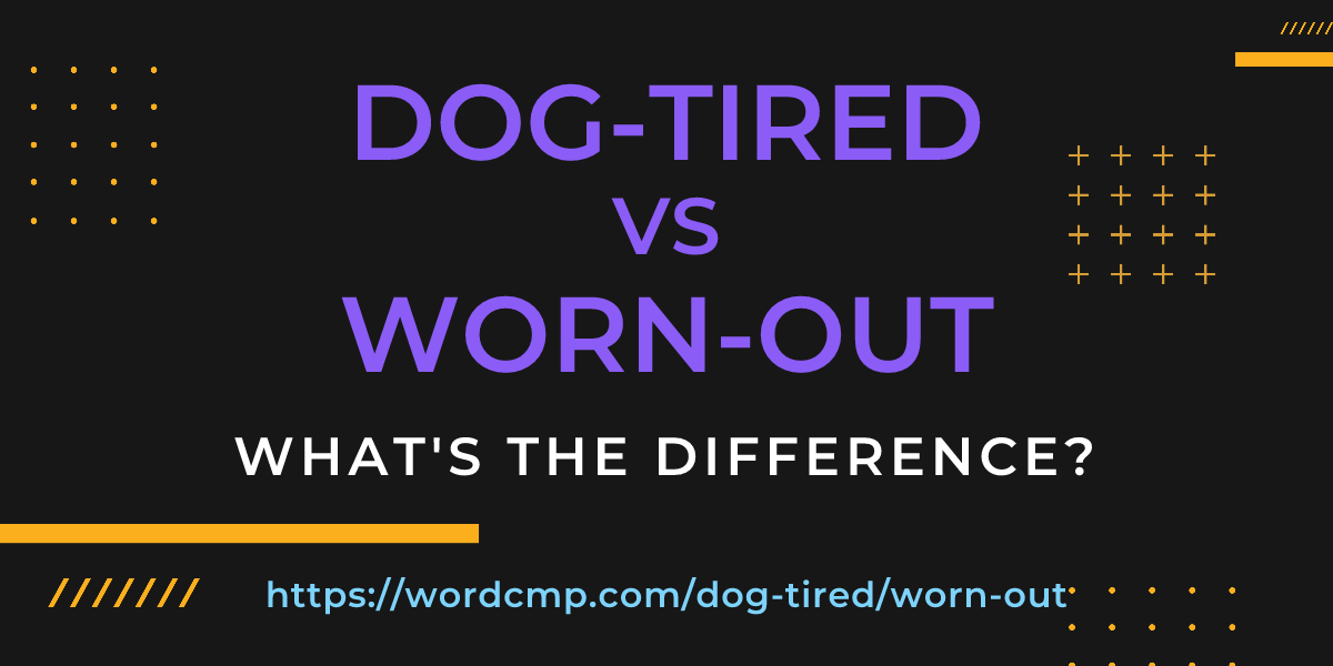 Difference between dog-tired and worn-out