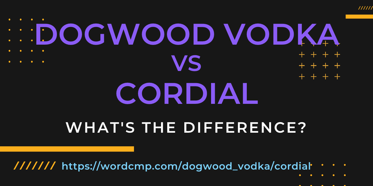 Difference between dogwood vodka and cordial