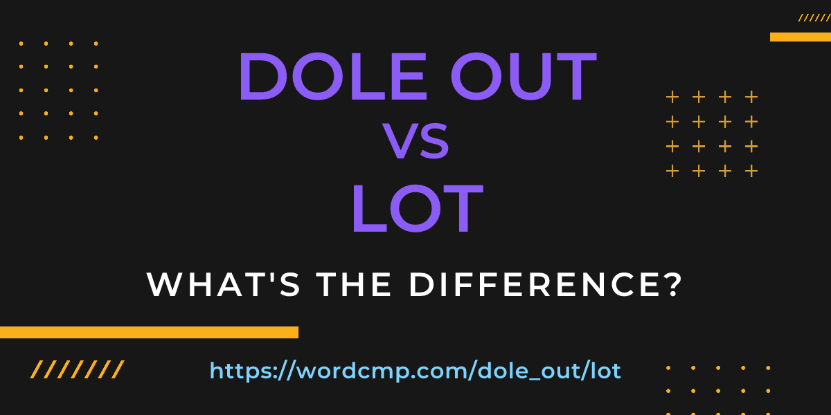 Difference between dole out and lot