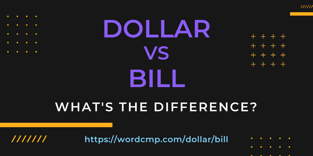 Difference between dollar and bill