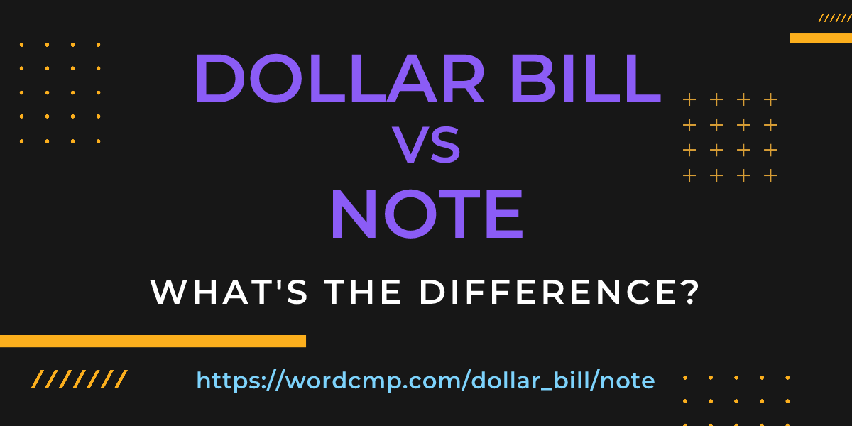 Difference between dollar bill and note