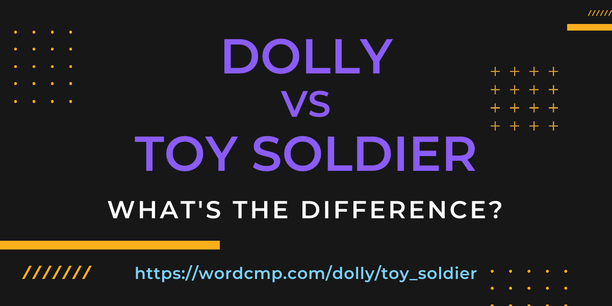 Difference between dolly and toy soldier